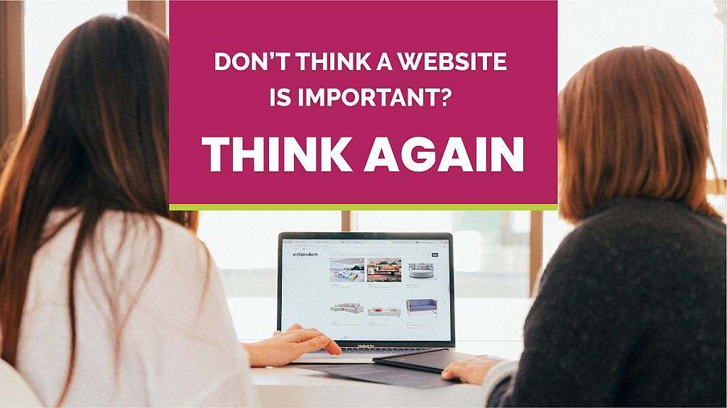 Don't Think A Website Is Important? Think Again