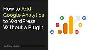 How to Add Google Analytics to WordPress Without a Plugin
