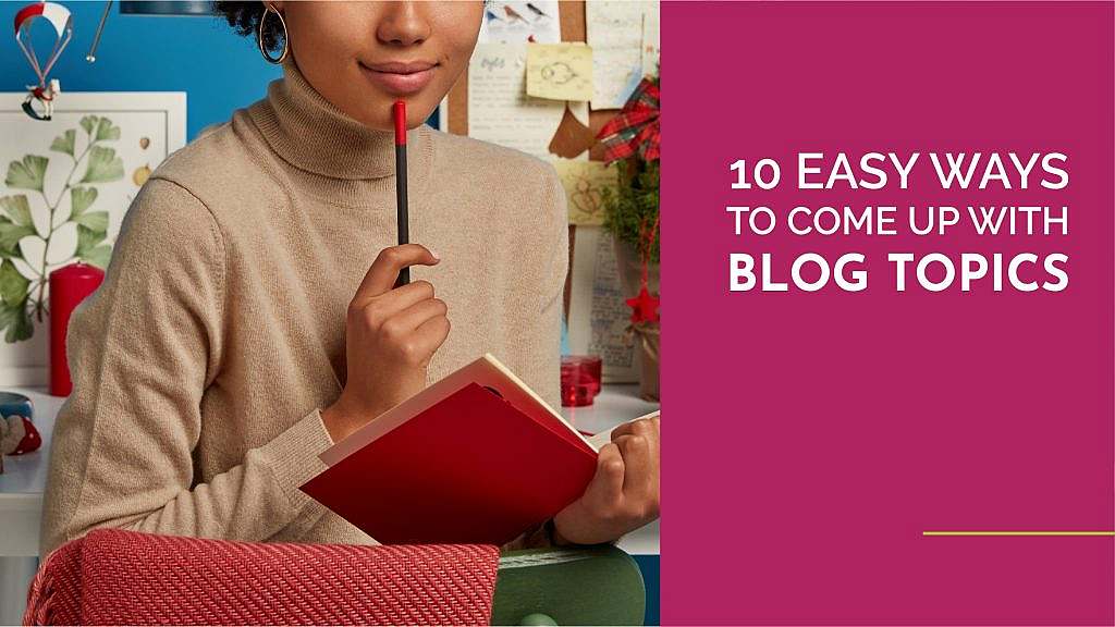 10 easy ways to come up with blog topics