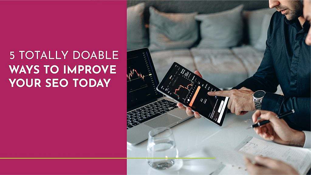 5 Totally Doable Ways to Improve Your SEO Today